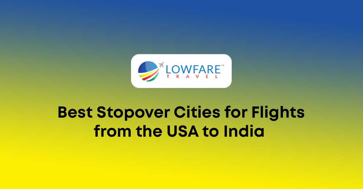 Best stopover cities for USA to India flights in 2026