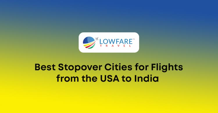 Best Stopover Cities for USA to India Flights (2026 Guide)
