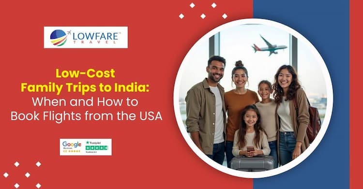 Low-Cost Family Trips to India: When and How to Book Flights from the USA