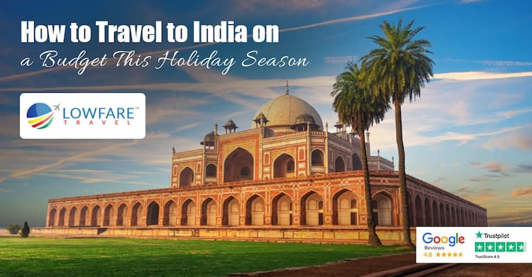 How to Travel to India on a Budget This Holiday Season