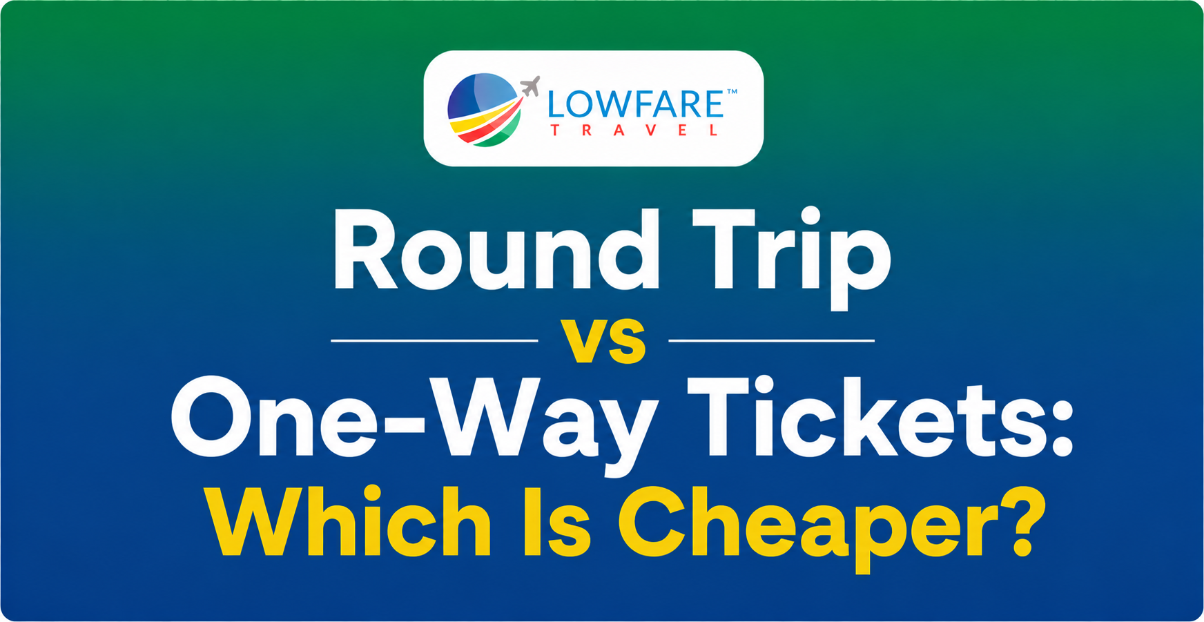 Round Trip vs One-Way Tickets: Which Is Cheaper?