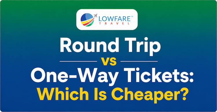 Round Trip vs One-Way Tickets: Which Is Cheaper?