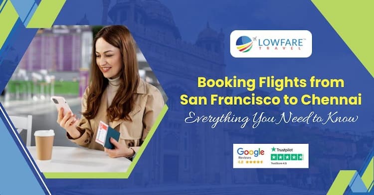 Booking Flights from San Francisco to Chennai: Everything You Need to Know