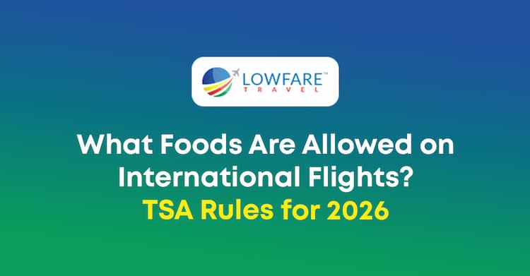 TSA Food Rules 2026: What Foods Are Allowed on International Flights?