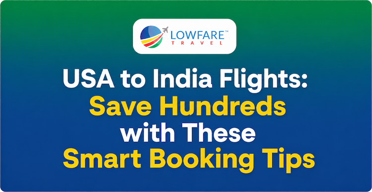 USA to India Flights: Save Hundreds with These Smart Booking Tips