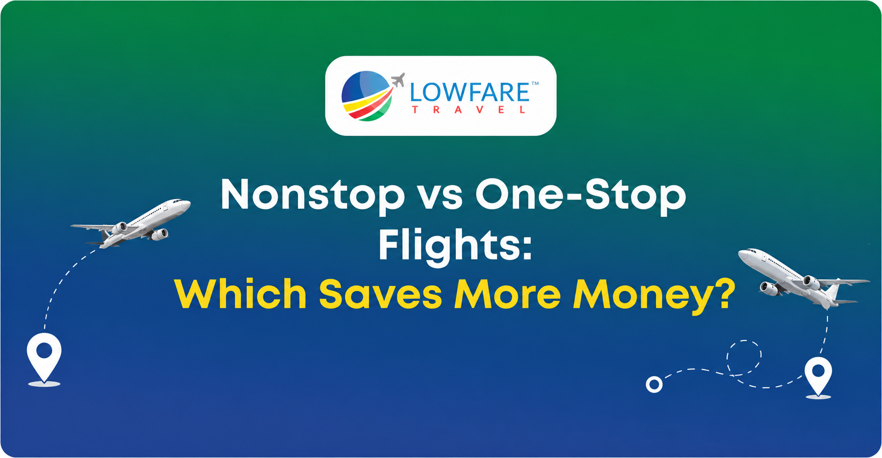 Nonstop vs one-stop flight comparison guide – LowFare Travel