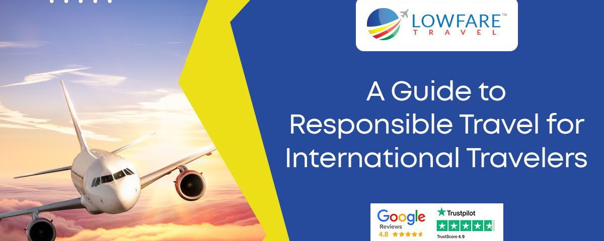 A Guide to Responsible Travel for International Travelers