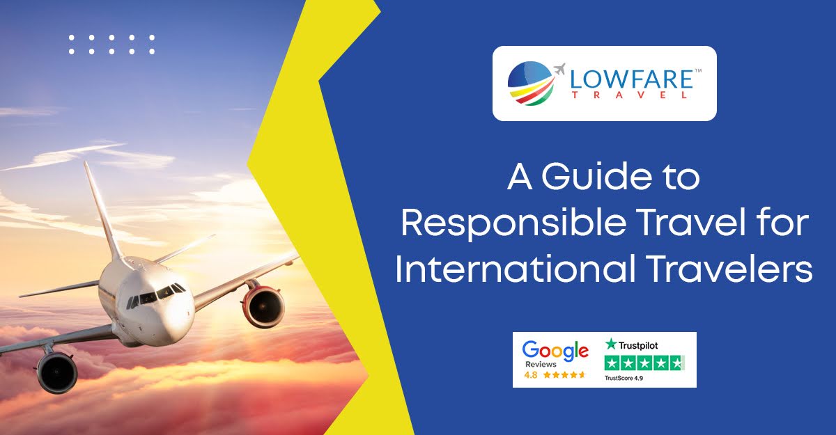 A Guide to Responsible Travel for International Travelers