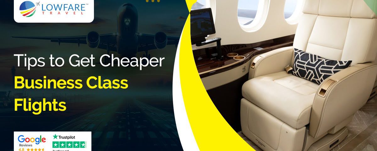 Tips to Get Cheaper Business Class Flights