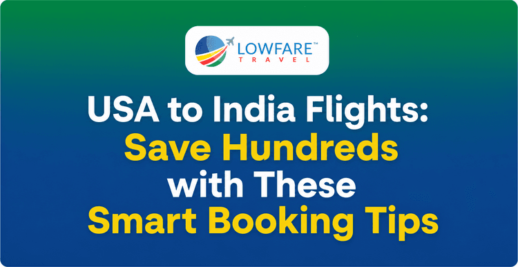 USA to India Flights: Save Hundreds with These Smart Booking Tips